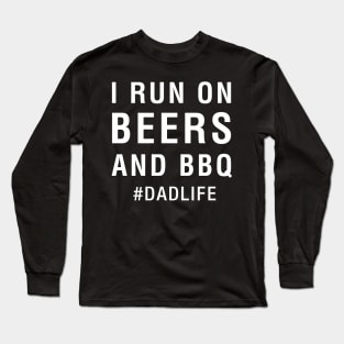 I Run on Beers and BBQ Dad Life Long Sleeve T-Shirt